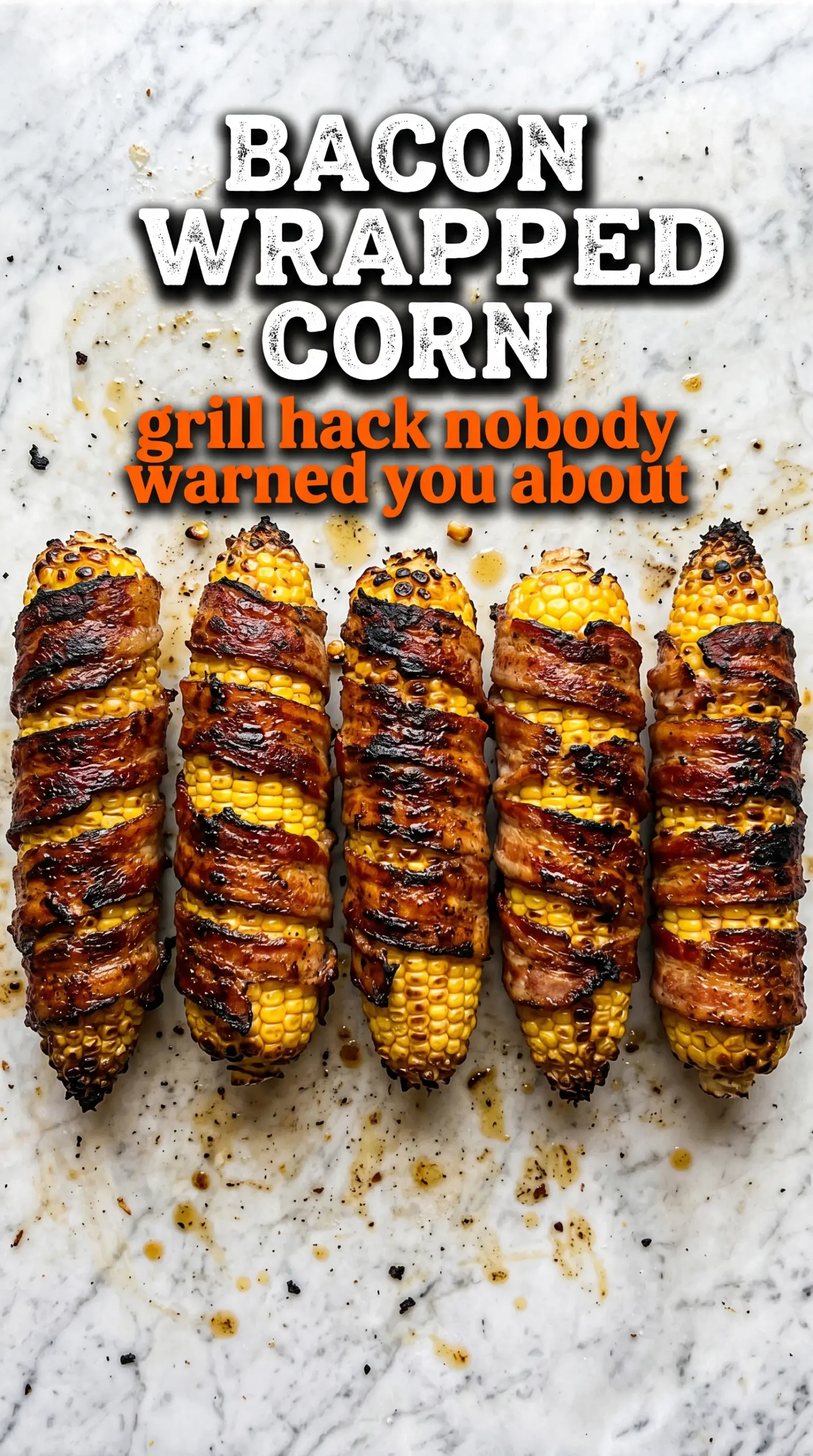Bacon Wrapped Grilled Corn smoky caramelized